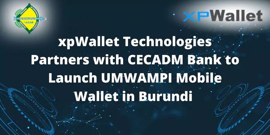 xpWallet Technologies Partners with CECADM Bank to Launch UMWAMPI Mobile Wallet in Burundi