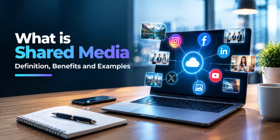 What is Shared Media? Definition, Benefits and Examples